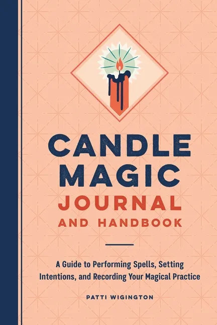 Candle Magic Journal and Handbook: A Guide to Performing Spells, Setting Intentions, and Recording Your Magical Practice - Paperback