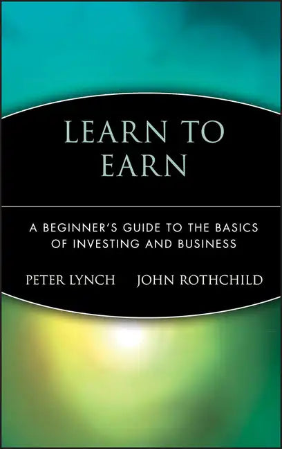 Learn to Earn: A Beginner's Guide to the Basics of Investing and Business - Hardcover