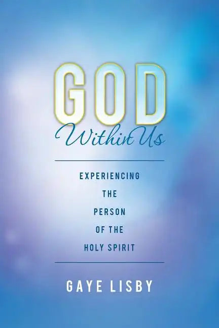 God Within Us: Experiencing the Person of the Holy Spirit - Paperback