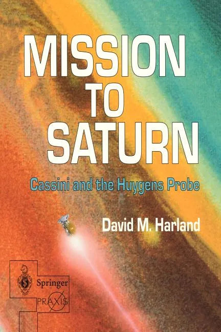 Mission to Saturn: Cassini and the Huygens Probe - Paperback