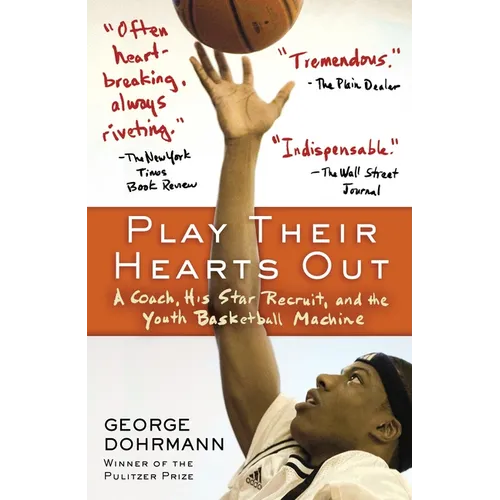 Play Their Hearts Out: A Coach, His Star Recruit, and the Youth Basketball Machine - Paperback