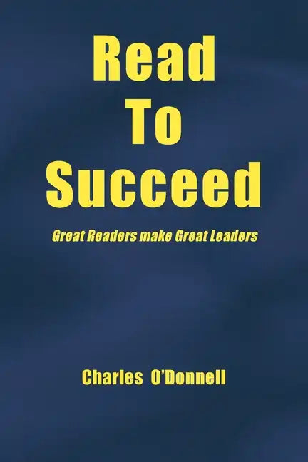 Read to Succeed: Great Readers Make Great Leaders - Paperback