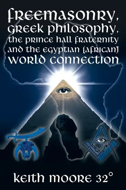 Freemasonry, Greek Philosophy, the Prince Hall Fraternity and the Egyptian (African) World Connection - Paperback