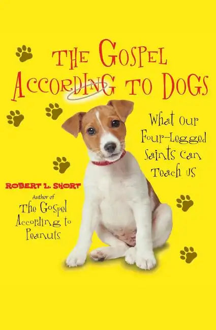 The Gospel According to Dogs: What Our Four-Legged Saints Can Teach Us - Paperback