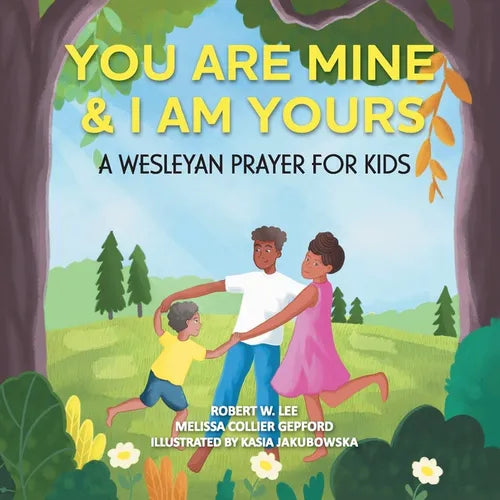 You Are Mine & I Am Yours: A Wesleyan Prayer for Kids - Paperback