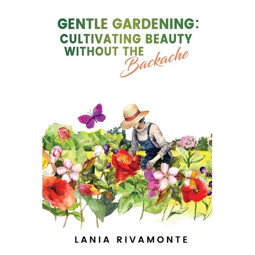 Gentle Gardening: Cultivating Beauty without the Backache - Paperback