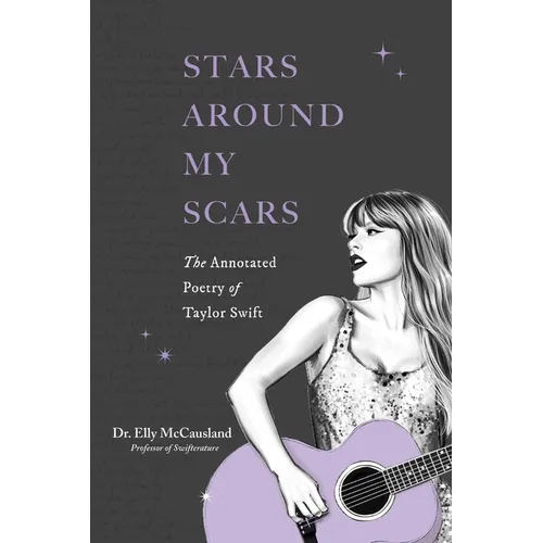 Stars Around My Scars: The Annotated Poetry of Taylor Swift - Paperback