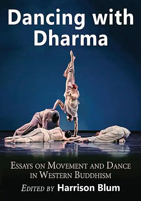 Dancing with Dharma: Essays on Movement and Dance in Western Buddhism - Paperback