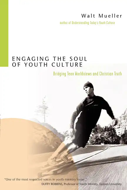 Engaging the Soul of Youth Culture: Bridging Teen Worldviews and Christian Truth - Paperback
