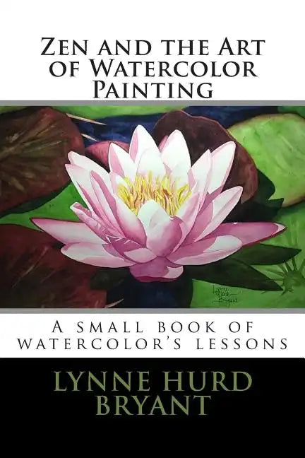 Zen and the Art of Watercolor Painting: A book of watercolor's lessons - Paperback