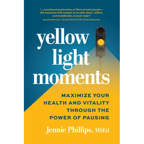 Yellow Light Moments: Maximize Your Health and Vitality Through the Power of Pausing - Paperback