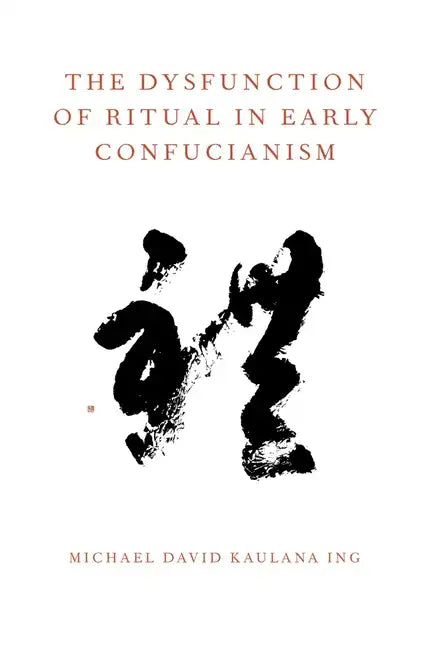 The Dysfunction of Ritual in Early Confucianism - Paperback