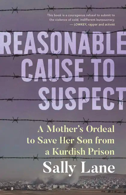 Reasonable Cause to Suspect: A Mother's Ordeal to Save Her Son from a Kurdish Prison - Paperback