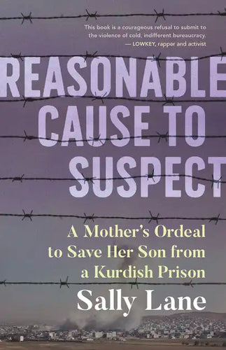 Reasonable Cause to Suspect: A Mother's Ordeal to Save Her Son from a Kurdish Prison - Paperback