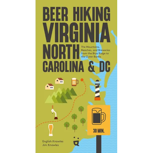 Beer Hiking Virginia, North Carolina, and DC: The Mountains, Beaches, and Breweries from the Blue Ridge to the Outer Banks - Paperback