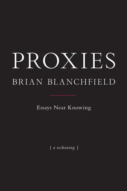 Proxies: Essays Near Knowing - Paperback