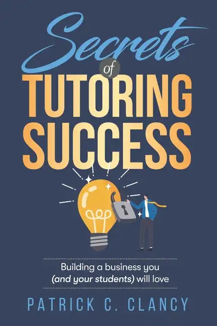 Secrets of Tutoring Success: Creating a business you (and your students) will love - Paperback