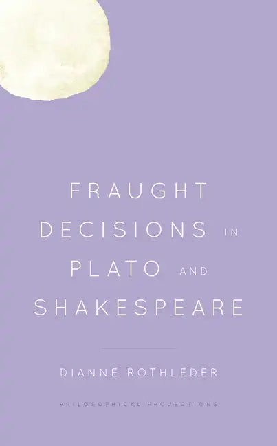 Fraught Decisions in Plato and Shakespeare - Paperback