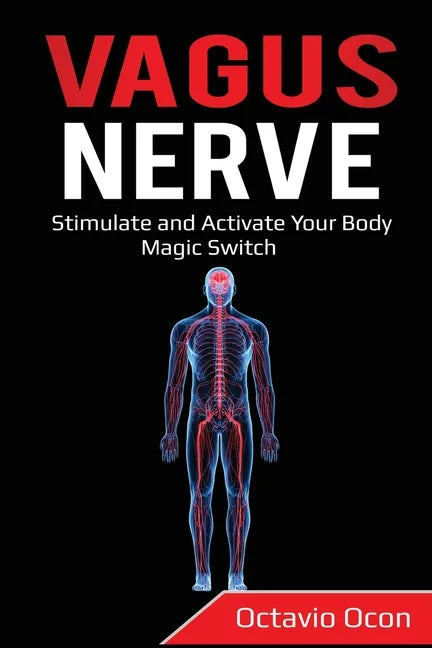 Vagus Nerve: Stimulate and Activate Your Body Magic Switch - Paperback