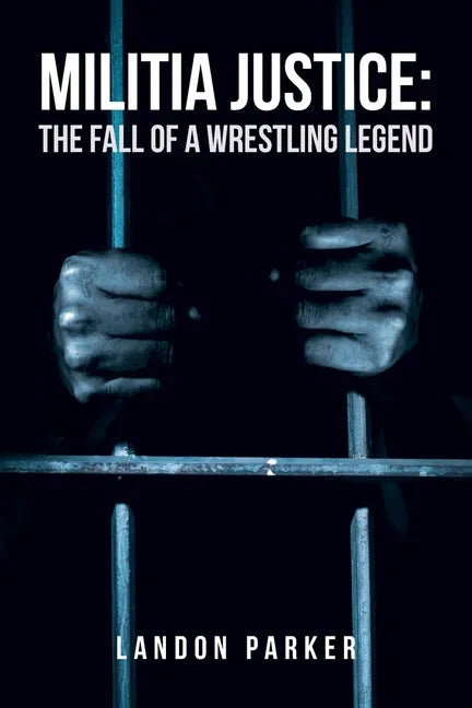 Militia Justice: The Fall of a Wrestling Legend - Paperback