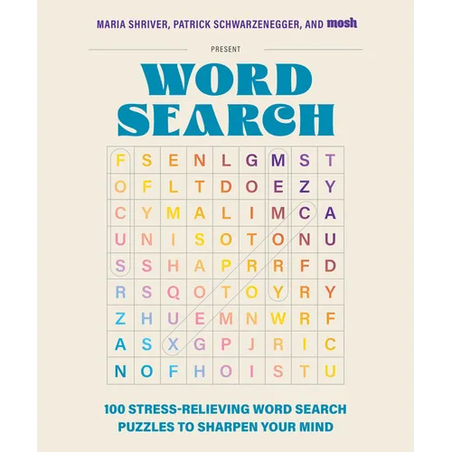 100 Stress-Relieving Word Search Puzzles to Sharpen Your Mind: Presented by Maria Shriver, Patrick Schwarzenegger, and Mosh - Hardcover