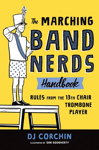 The Marching Band Nerds Handbook: Rules from the 13th Chair Trombone Player - Paperback
