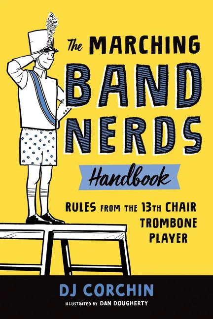 The Marching Band Nerds Handbook: Rules from the 13th Chair Trombone Player - Paperback