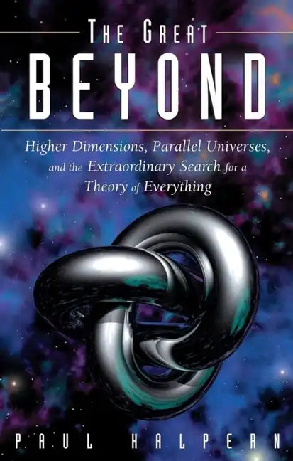 The Great Beyond: Higher Dimensions, Parallel Universes and the Extraordinary Search for a Theory of Everything - Hardcover