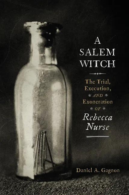 A Salem Witch: The Trial, Execution, and Exoneration of Rebecca Nurse - Hardcover