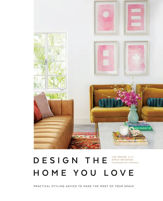 Design the Home You Love: Practical Styling Advice to Make the Most of Your Space [An Interior Design Book] - Hardcover