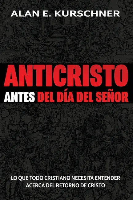 Anticristo Antes Del Día Del Señor: Lo Que Todo Cristiano Necesita Entender Acerca Del Retorno De Cristo - Paperback