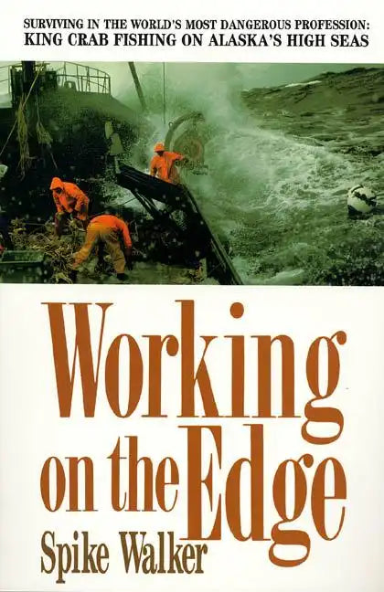 Working on the Edge: Surviving in the World's Most Dangerous Profession: King Crab Fishing on Alaska's High Seas - Paperback