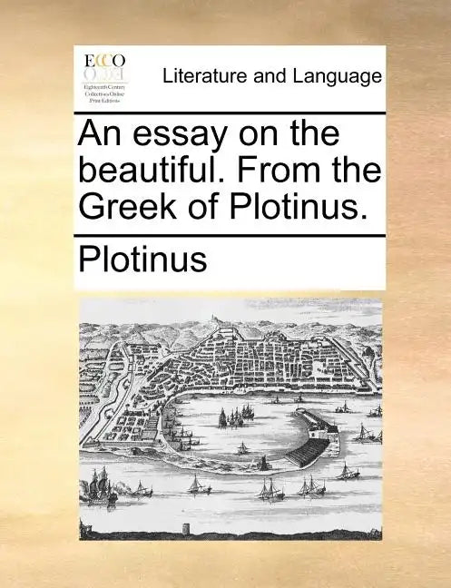 An essay on the beautiful. From the Greek of Plotinus. - Paperback