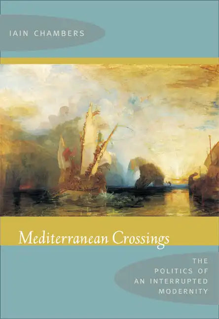 Mediterranean Crossings: The Politics of an Interrupted Modernity - Paperback