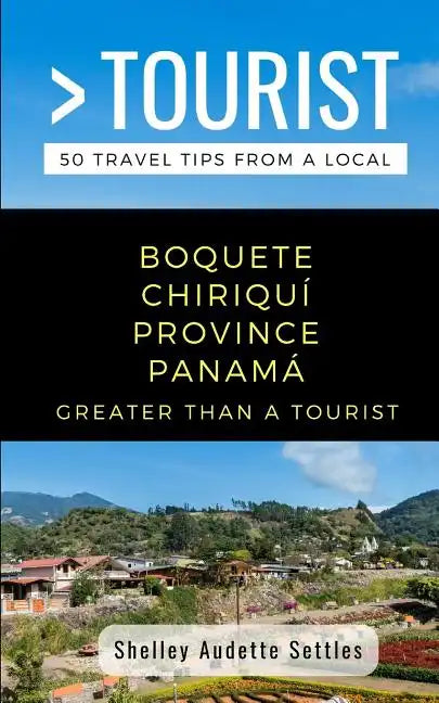 Greater Than a Tourist- Boquete Chiriquí Province Panamá: 50 Travel Tips from a Local - Paperback