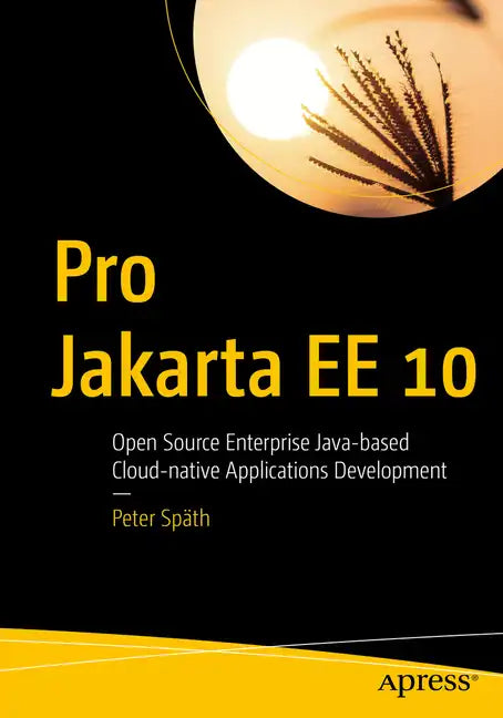 Pro Jakarta Ee 10: Open Source Enterprise Java-Based Cloud-Native Applications Development - Paperback