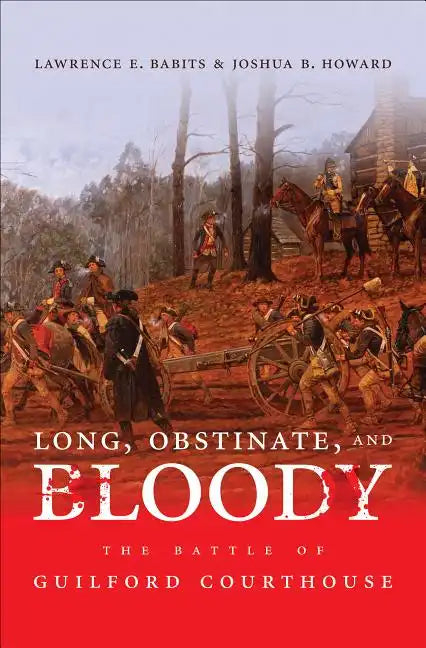 Long, Obstinate, and Bloody: The Battle of Guilford Courthouse - Paperback