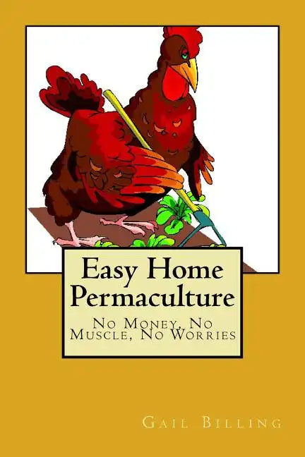 Easy Home Permaculture - No money, No Muscle, No Worries - Paperback