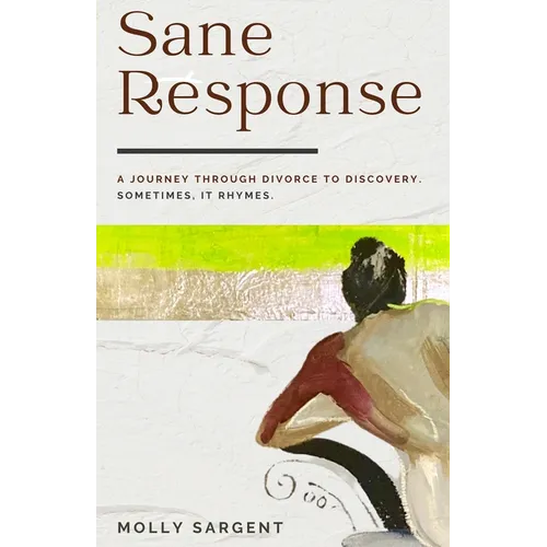 Sane Response: A Journey Through Divorce To Discovery. Sometimes, It Rhymes. - Paperback