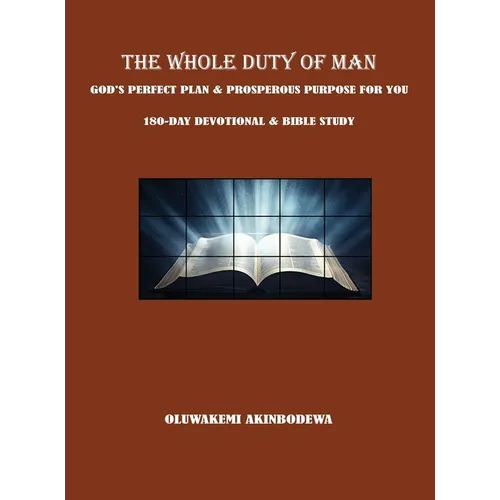 The Whole Duty of Man: God's Perfect Plan & Prosperous Purpose for You 180-Day Devotional & Bible Study - Hardcover