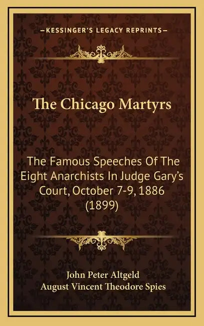 The Chicago Martyrs: The Famous Speeches Of The Eight Anarchists In Judge Gary's Court, October 7-9, 1886 (1899) - Hardcover