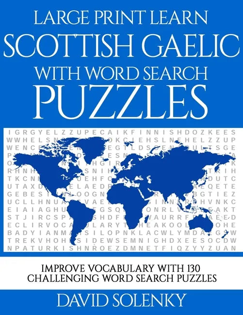Large Print Learn Scottish Gaelic with Word Search Puzzles: Learn Scottish Gaelic Language Vocabulary with Challenging Easy to Read Word Find Puzzles - Paperback