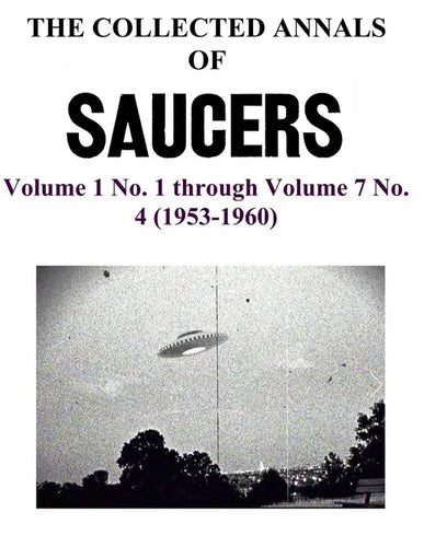 THE COLLECTED ANNALS OF 'SAUCERS'. Volume 1 No. 1 through Volume 7 No. 4 (1953-1960) - Paperback