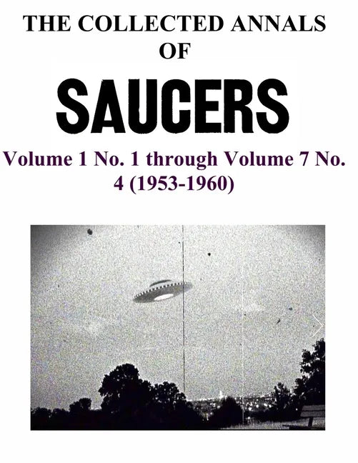 THE COLLECTED ANNALS OF 'SAUCERS'. Volume 1 No. 1 through Volume 7 No. 4 (1953-1960) - Paperback