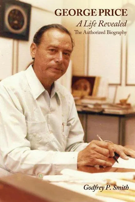 George Price: A Life Revealed- The Authorized Biography - Paperback