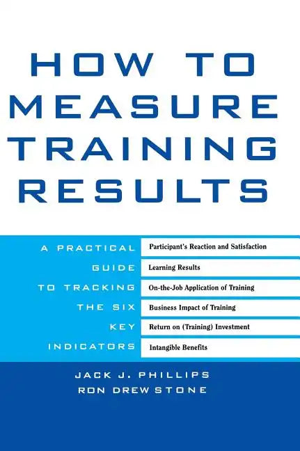 How to Measure Training Results: A Practical Guide to Tracking the Six Key Indicators - Hardcover