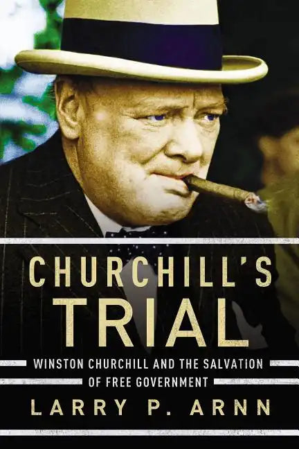 Churchill's Trial: Winston Churchill and the Salvation of Free Government - Paperback