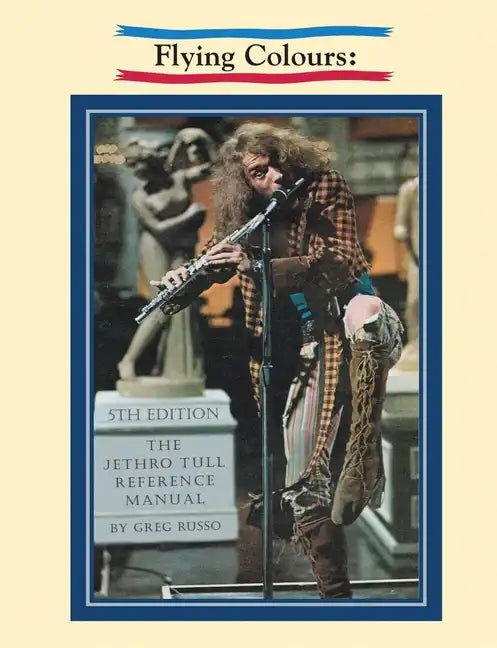 Flying Colours: The Jethro Tull Reference Manual - Paperback