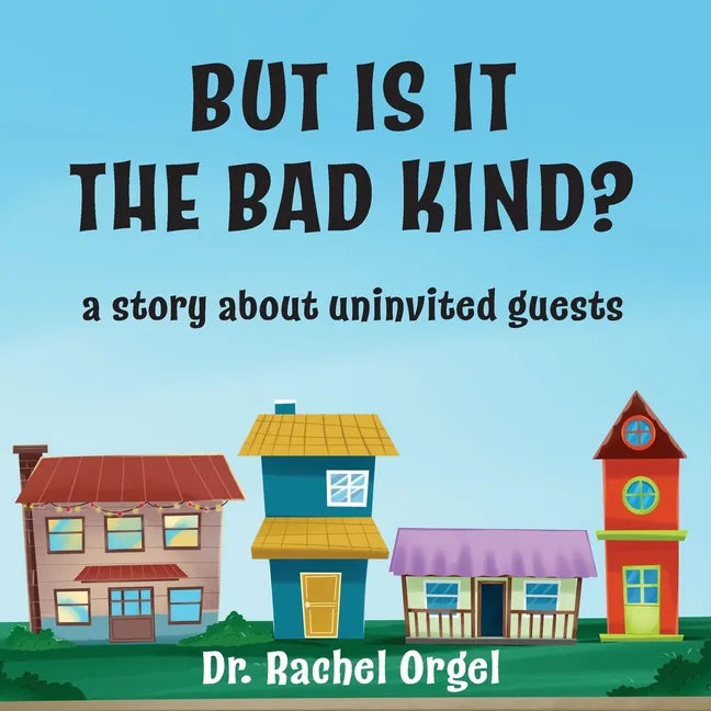 But Is It the Bad Kind?: A Story About Uninvited Guests - Paperback