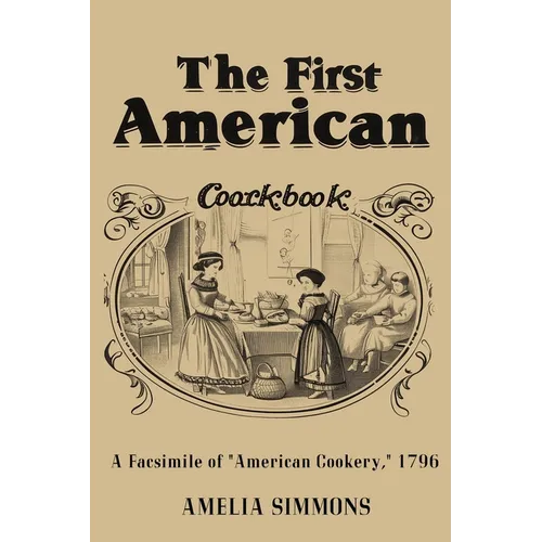 The First American Cookbook: A Facsimile of 